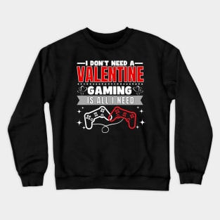 I don't need a valentine gaming is all I need Crewneck Sweatshirt